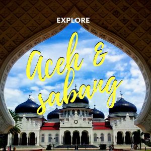 Trip Explore Aceh – Sabang Part 4