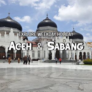Explore Banda Aceh & Sabang Bersama Weekday Holiday Backpacker Jakarta